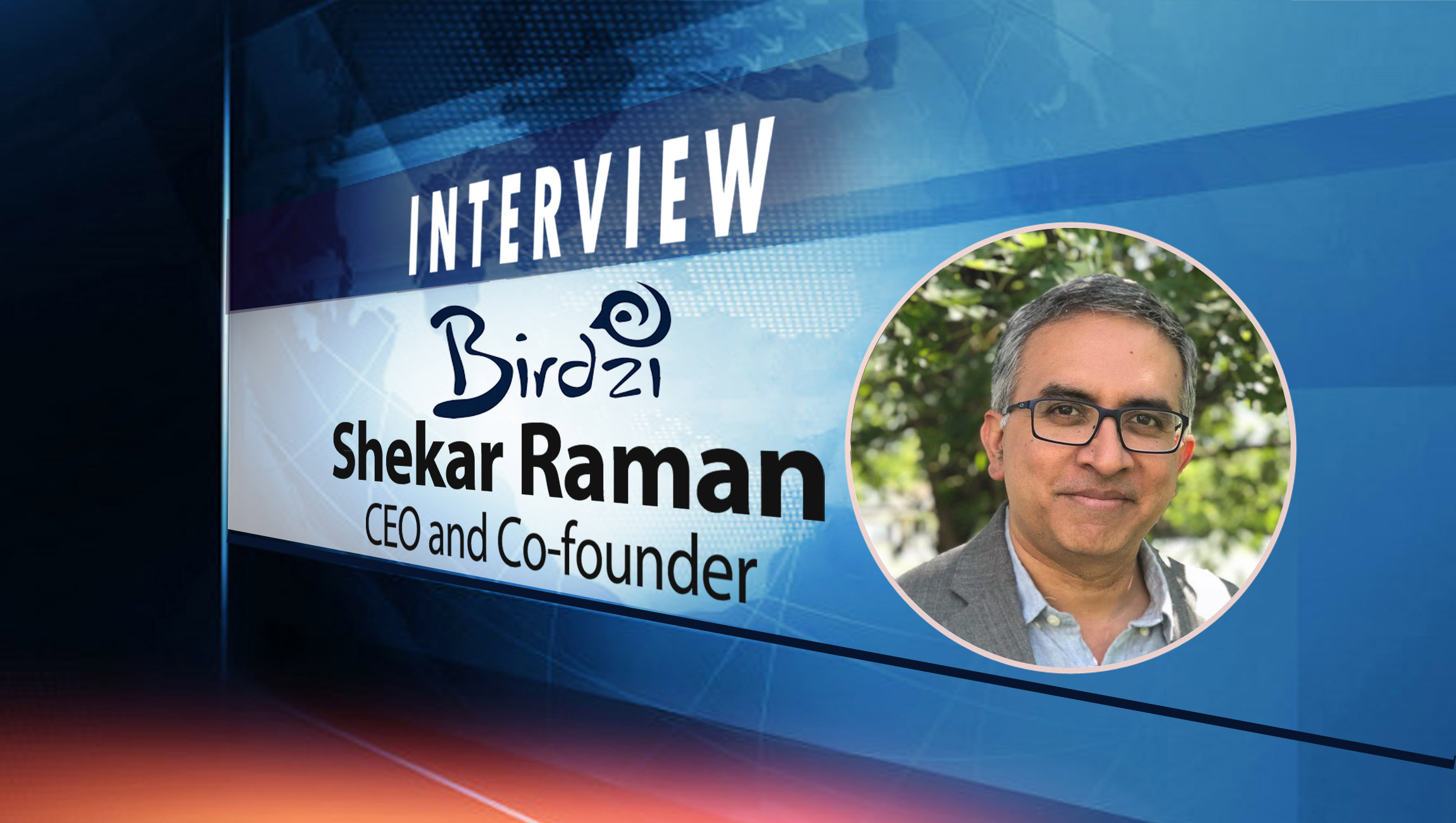 SalesTechStar Interview With Shekar Raman, CEO and Co-founder at Birdzi